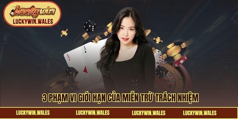3 phạm vi giới hạn của miễn trừ trách nhiệm
