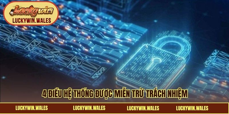 4 điều hệ thống được miễn trừ trách nhiệm 