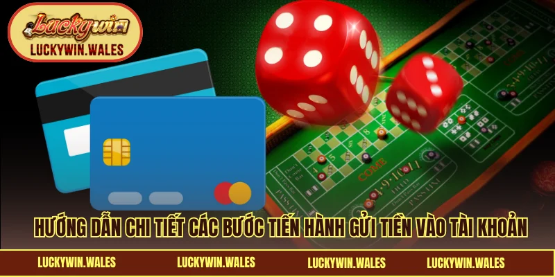Hướng dẫn chi tiết các bước tiến hành gửi tiền vào tài khoản