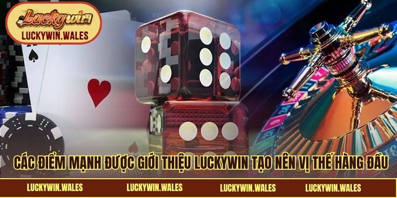 Các điểm mạnh được giới thiệu LUCKYWIN tạo nên vị thế hàng đầu