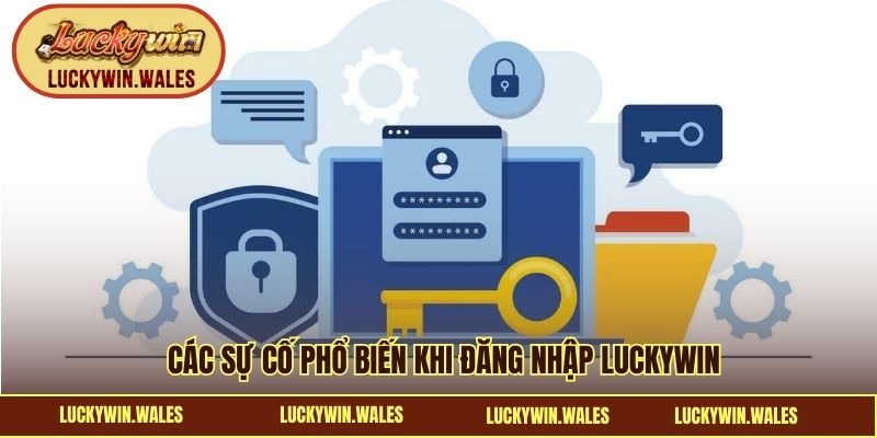Các sự cố phổ biến khi đăng nhập LUCKYWIN