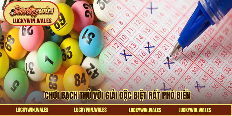 Chơi bạch thủ lô với giải đặc biệt rất phổ biến