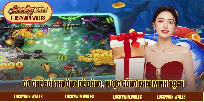 Cơ chế đổi thưởng dễ dàng, được công khai minh bạch