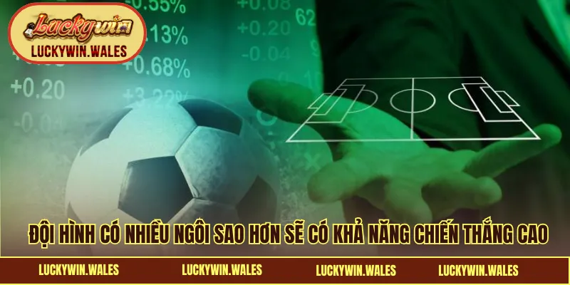 Đội hình có nhiều sao hơn sẽ có lợi thế khi soi kèo bóng đá