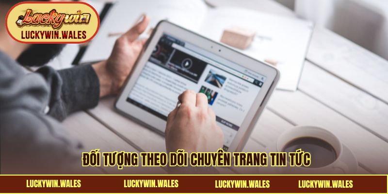 Đối tượng theo dõi chuyên trang tin tức