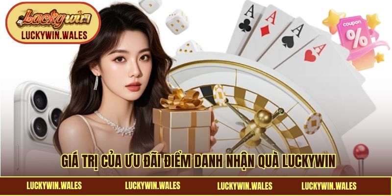 Giá trị của ưu đãi điểm danh nhận quà LUCKYWIN