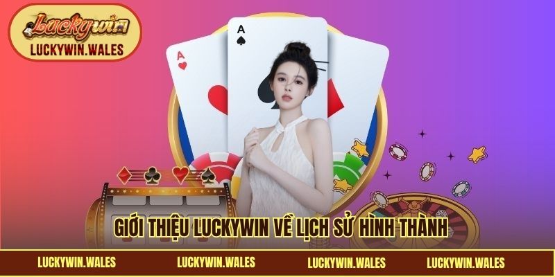 Giới thiệu LUCKYWIN về lịch sử hình thành