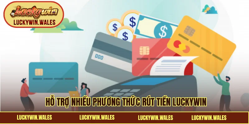 Hỗ trợ nhiều phương thức rút tiền LUCKYWIN