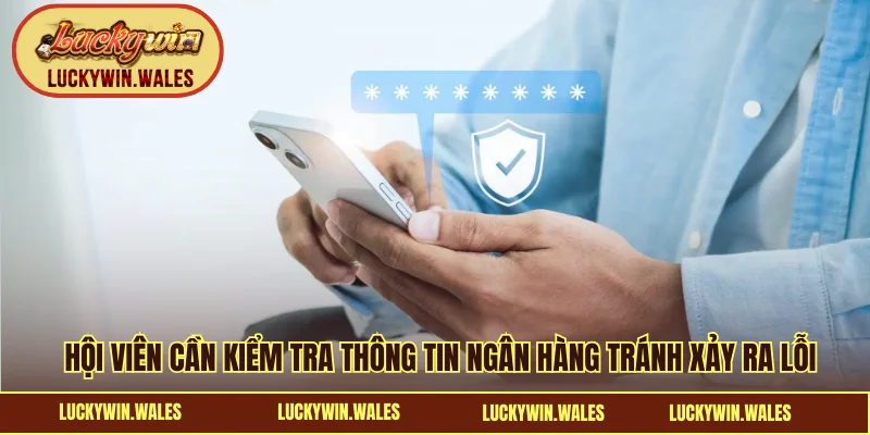 Hội viên cần kiểm tra thông tin ngân hàng tránh xảy ra lỗi