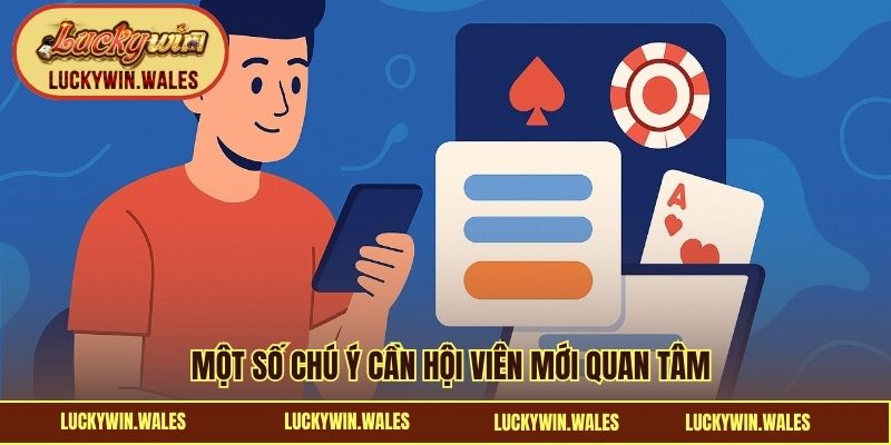 Một số chú ý cần hội viên mới quan tâm