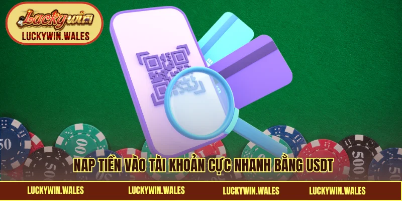 Nạp tiền vào tài khoản cực nhanh bằng USDT