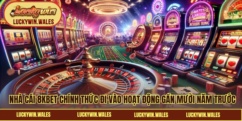 Nhà cái 8KBET chính thức đi vào hoạt động gần mười năm trước