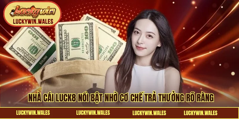Nhà cái LUCK8 nổi bật nhờ cơ chế trả thưởng rõ ràng