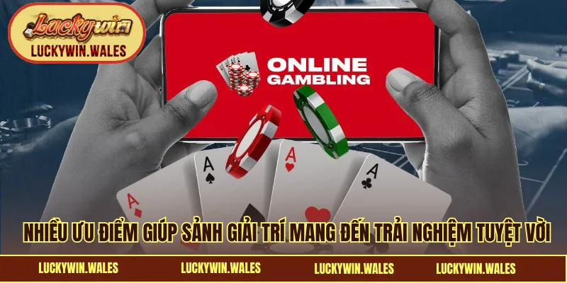 Nhiều ưu điểm giúp sảnh trò chơi mang đến trải nghiệm tuyệt vời