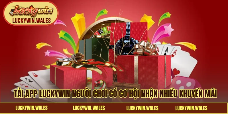 Tải app LUCKYWIN người chơi có cơ hội nhận nhiều khuyến mãi